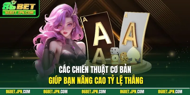 Các chiến thuật cơ bản giúp bạn nâng cao tỷ lệ thắng
