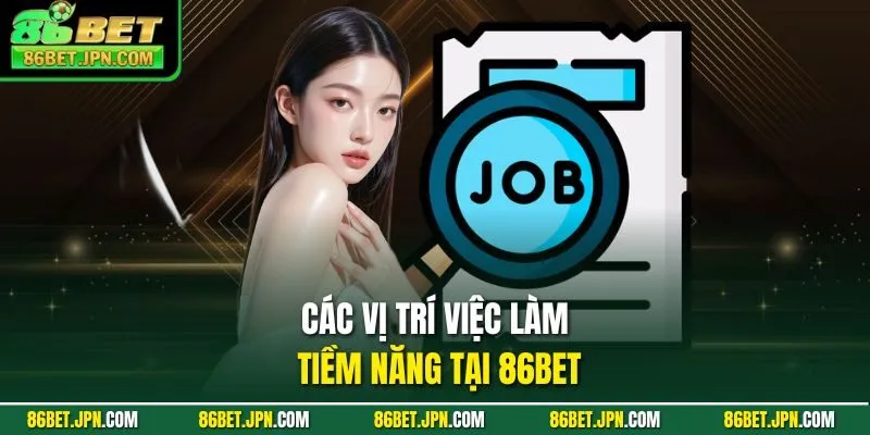 Các vị trí việc làm tiềm năng tại 86BET