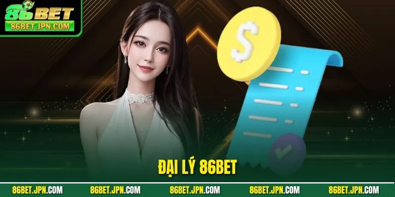 Đại Lý 86BET - Hoa Hồng 60%, Vốn Khởi Nghiệp Chỉ Với 0 Đồng