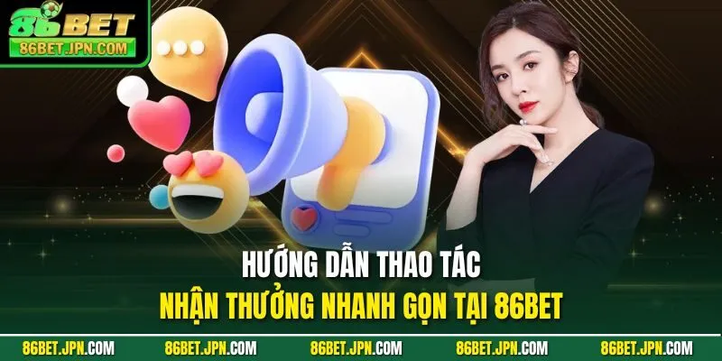 Hướng dẫn thao tác nhận thưởng nhanh gọn tại 86BET