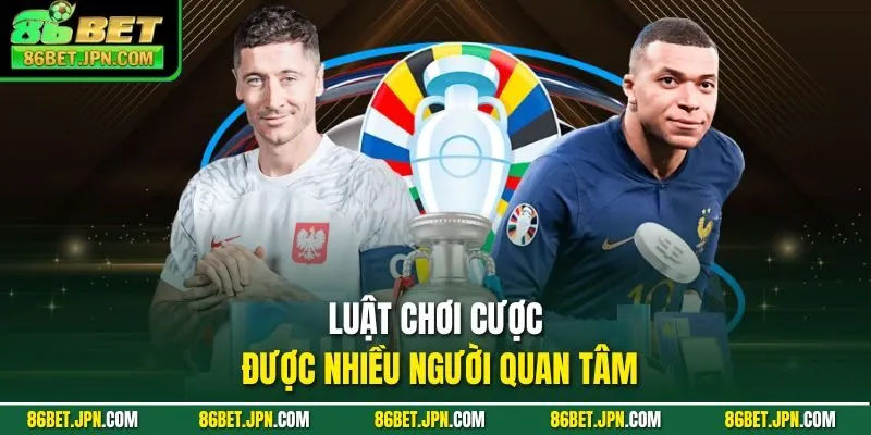 Luật chơi cược được nhiều người quan tâm
