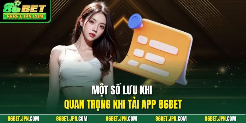 Một số lưu khi quan trọng khi tải app 86BET