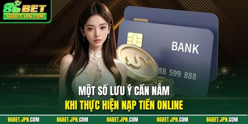 Một số lưu ý cần nắm khi thực hiện nạp tiền online