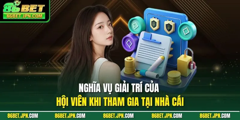 Nghĩa vụ giải trí của hội viên khi tham gia tại nhà cái
