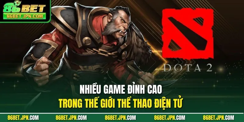 Nhiều game đỉnh cao trong thế giới thể thao điện tử